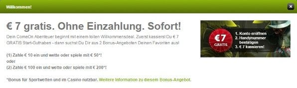 Neben dem 100% bis 60€ Bonus bietet Comeon einen 7€ Sofortbonus